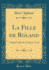 La Fille De Roland Tragdie Musicale En Quatre Actes Classic Reprint