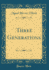 Three Generations Classic Reprint