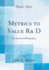 Metrics to Value R& D: an Annotated Bibliography (Classic Reprint)