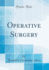 Operative Surgery Classic Reprint