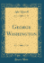 George Washington Classic Reprint