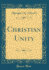Christian Unity (Classic Reprint)
