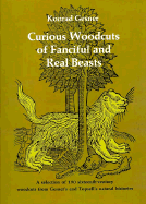Curious Woodcuts of Fanciful and Real Beasts: a Selection of 19o Sixteenth-Century Woodcuts From Gesner's and Topsell's Natural Histories