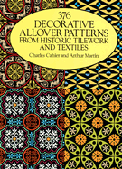 376 Decorative Allover Patterns From Historic Tilework and Textiles (Dover Pictorial Archive)