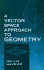 A Vector Space Approach to Geometry (Dover Books on Mathematics)