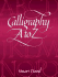 Calligraphy a to Z (Lettering, Calligraphy, Typography)