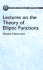 Lectures on the Theory of Elliptic Functions