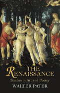 The Renaissance: Studies in Art and Poetry