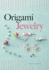 Origami Jewelry (Dover Crafts: Origami & Papercrafts)