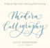 Modern Calligraphy: a Step-By-Step Guide to Mastering Hand-Lettering