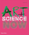 Art + Science Now: How Scientific Research and Technological Innovation Are Becoming Key to 21st-Century Aesthetics