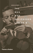 The Man Who Deciphered Linear B: the Story of Michael Ventris