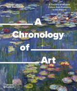 A Chronology of Art: a Timeline of Western Culture From Prehistory to the Present (a Chronology of..., 5)