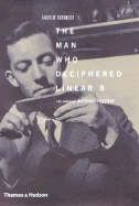 The Man Who Deciphered Linear B: the Story of Michael Ventris