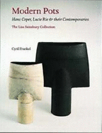 Modern Pots: Hans Coper, Lucie Rie & Their Contemporaries: the Lisa Sainsbury Collection