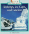 Icebergs, Ice Caps, and Glaciers (Rookie Read-About Science: Earth Science)
