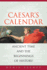 Caesar's Calendar: Ancient Time and the Beginnings of History (Volume 65)