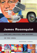 James Rosenquist: Pop Art, Politics, and History in the 1960s