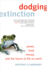 Dodging Extinction: Power, Food, Money, and the Future of Life on Earth
