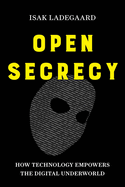 Open Secrecy How Technology Empowers Th