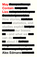 May Contain Lies: How Stories, Statistics, and Studies Exploit Our Biases-and What We Can Do About It