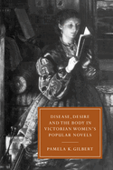 Disease, Desire in Victorian Novels (Cambridge Studies in Nineteenth-Century Literature and Culture, Series Number 11)