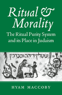 Ritual and Morality: the Ritual Purity System and Its Place in Judaism (Volume 0)