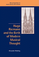 Hugo Riemann and the Birth of Modern Musical Thought (New Perspectives in Music History and Criticism, Series Number 11)