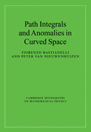 Path Integrals and Anomalies in Curved Space (Cambridge Monographs on Mathematical Physics)