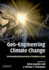 Geo-Engineering Climate Change: Environmental Necessity Or Pandora's Box?