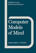 Computer Models of Mind: Computational Approaches in Theoretical Psychology: 6 (Problems in the Behavioural Sciences, Series Number 6)