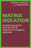 Matrix Isolation: a Technique for the Study of Reactive Inorganic Species