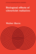 Biological Effects of Ultraviolet Radiation (Iupab Biophysics Series) (Volume 1)