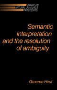 Semantic Interpretation and the Resolution of Ambiguity (Studies in Natural Language Processing)
