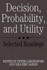 Decision, Probability and Utility: Selected Readings