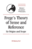 Frege's Theory of Sense and Reference: Its Origin and Scope (Modern European Philosophy)