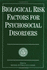 Biological Risk Factors for Psychosocial Disorders