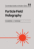 Particle Field Holography (Cambridge Studies in Modern Optics, Series Number 11)