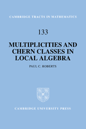 Cambridge Tracts in Mathematics: Multiplicities and Chern Classes in Local Algebra (Volume 133)