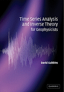 Time Series Analysis and Inverse Theory for Geophysicists