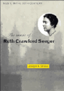 The Music of Ruth Crawford Seeger (Music in the Twentieth Century, Series Number 6)