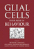Glial Cells: Their Role in Behaviour