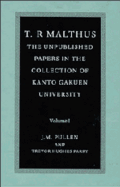T. R. Malthus: the Unpublished Papers in the Collection of Kanto Gakuen University: Volume 1 (T. R. Malthus 2 Volume Set)
