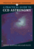 A Practical Guide to Ccd Astronomy (Practical Astronomy Handbooks, Series Number 8)