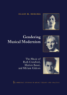 Gendering Musical Modernism: the Music of Ruth Crawford, Marion Bauer, and Miriam Gideon
