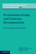 London Mathematical Society Lecture Note Series, : Permutation Groups and Cartesian Decompositions (Volume 449)