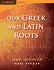 Our Greek and Latin Roots (Cambridge Latin Texts)