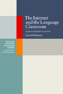 The Internet and the Language Classroom: a Practical Guide for Teachers (Cambridge Handbooks for Language Teachers)