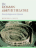 The Roman Amphitheatre; From Its Origins to the Colosseum