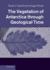 The Vegetation of Antarctica through Geological Time